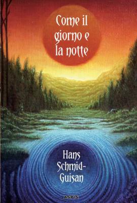 Viaggio esoterico alla scoperta dell’anima umana - “Come il giorno e la notte” di Hans Schmid-Guisan
